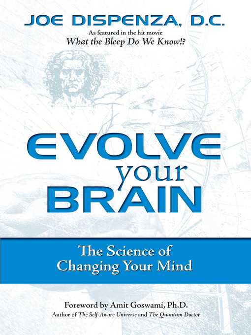 Title details for Evolve Your Brain: the Science of Changing Your Mind by Joe Dispenza - Wait list